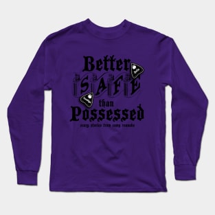 Better Safe than Possessed! Long Sleeve T-Shirt